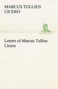 Letters of Marcus Tullius Cicero - Marcus Tullius Cicero