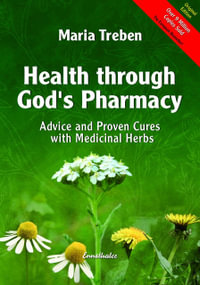 Health Through God's Pharmacy : Advice and Proven Cures with Medicinal Herbs - Maria Treben