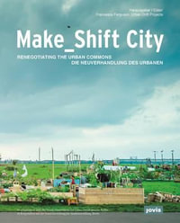 Make_Shift City : Renegotiating the Urban Commons - Francesca Ferguson