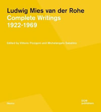 Ludwig Mies van der Rohe : Complete Writings 1922â"1969 - Vittorio Pizzigoni