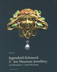 Art Nouveau Jewellery from Pforzheim by Fritz Falk | Aus Pforzheim // from  Pforzheim | 9783897902800 | Booktopia
