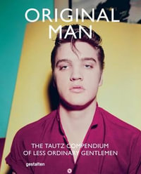Original Man : The Tautz Compendium of Less Ordinary Gentlemen - Patrick Grant
