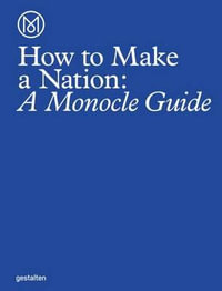 How to Make a Nation : A Monocle Guide - Monocle