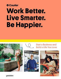 Work Better, Live Smarter : Start a Business and Build a Life You Love - Courier