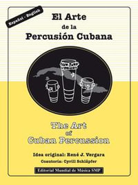 The Art of Cuban Percussion / El Arte de la Percusion Cubana : Introduction to the study of Cuban music / introduccion al estudio de la musica Cubana - René J. Vergara