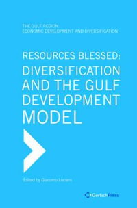 Resources Blessed : Diversification and the Gulf Development Model - Giacomo Luciani