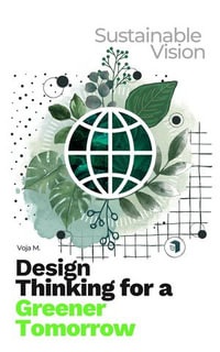 Design Thinking for a Greener Tomorrow : Sustainable Vision - Voja Malenkovic
