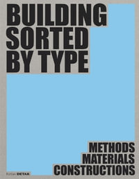 Building Sorted by Type: Methods Materials Constructions : Edition DETAIL - Ludwig Wappner, Dirk Hebel