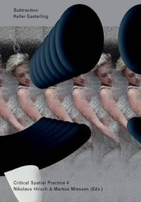 Subtraction : Critical Spatial Practice - Keller Easterling