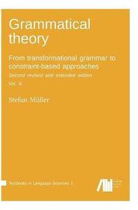 Grammatical Theory : From Transformational Grammar to Constraint-Based Approaches. Second Revised and Extended Edition. Vol. II. - Stefan Muller