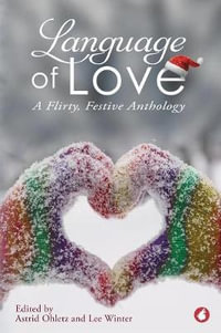 Language of Love : A Flirty, Festive Anthology - Astrid Ohletz