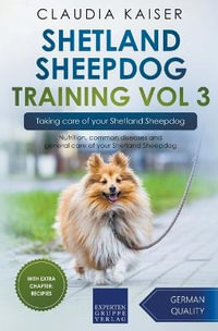 Shetland Sheepdog Training Vol 3 - Taking care of your Shetland Sheepdog : Nutrition, common diseases and general care of your Shetland Sheepdog - Claudia Kaiser