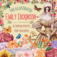 The Illustrated Emily Dickinson : 15 Spring Poems for Children - Emily Dickinson