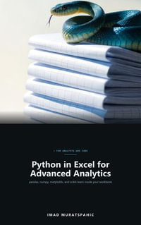 Python in Excel for Advanced Analytics : The Advanced Excel Formula Programmer's Handbook, Volume VIII - Imad Muratspahic