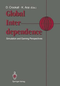 Global Interdependence : Simulation and Gaming Perspectives Proceedings of the 22nd International Conference of the International Simulation and Gaming Association (ISAGA) Kyoto, Japan: 15-19 July 1991 - David Crookall