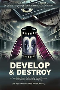 Develop & Destroy : (Psychological mystery book 2) An undeveloped roll of film. A photograph that shouldn't exist. A past they were never meant to uncover. - Margot Sinclair