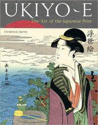 Ukiyo-E : The Art of the Japanese Print - Frederick Harris