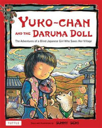 Yuko-chan and the Daruma Doll : The Adventures of a Blind Japanese Girl Who Saves Her Village - Bilingual English and Japanese Text - Sunny Seki