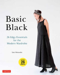Basic Black : 26 Edgy Essentials for the Modern Wardrobe - Sato Watanabe