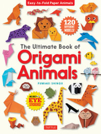 The Ultimate Book of Origami Animals : Easy-to-Fold Paper Animals [Includes 120 models; eye stickers - Fumiaki Shingu