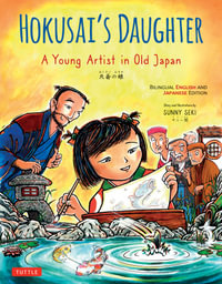 Hokusai's Daughter : A Young Artist in Old Japan - Bilingual English and Japanese Text - Sunny Seki