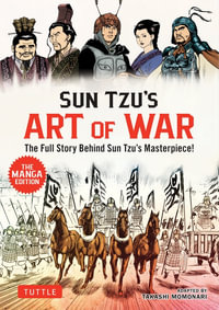 Sun Tzu's Art of War: The Manga Version : The Full Story Behind Sun Tzu's Masterpiece! - Sun Tzu
