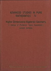 Higher Dimensional Algebraic Geometry : In Honour Of Professor Yujiro Kawamata's Sixtieth Birthday - Caucher Birkar