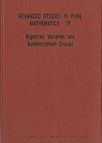 Algebraic Varieties And Automorphism Groups : Advanced Studies in Pure Mathematics - Hideo Kojima
