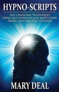 Hypno-Scripts : Life-Changing Techniques Using Self-Hypnosis And Meditation From A Lifetime Practitioner - Mary Deal