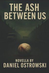 The Ash Between Us - Daniel Ostrowski