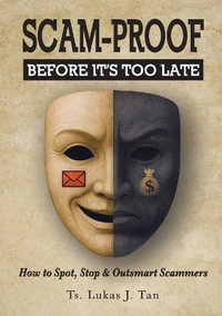 Scam-Proof : How to Spot, Stop & Outsmart Scammers - Lukas J Tan