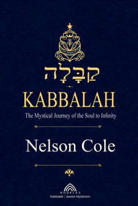 Kabbalah : The Mystical Journey of the Soul to Infinity - Nelson Cole
