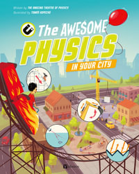 The Awesome Physics in Your City : Science All Around Us - The Amazing Theatre of Physics