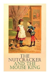 The Nutcracker and the Mouse King - E. T. a. Hoffmann
