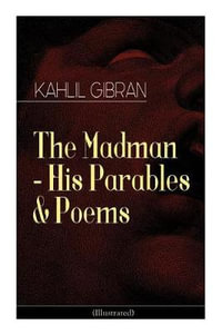 The Madman - His Parables & Poems (Illustrated) - Kahlil Gibran