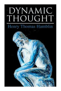Dynamic Thought : Harmony, Health, Success through the Power of Right Thinking - Henry Thomas Hamblin