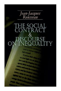 The Social Contract & Discourse on Inequality : Including Discourse on the Arts and Sciences & a Discourse on Political Economy - Jean-Jacques Rousseau