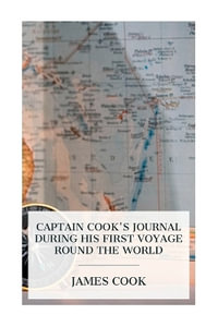 Captain Cook's Journal During His First Voyage Round the World : Made in H. M. Bark "Endeavour", 1768-71 - James Cook