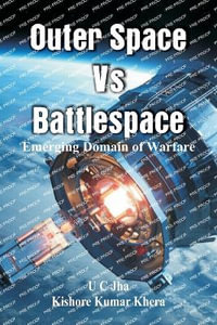 Outer Space Vs Battlespace : Emerging Domain of Warfare - U C Jha