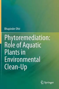 Phytoremediation : Role of Aquatic Plants in Environmental Clean-Up - Bhupinder Dhir