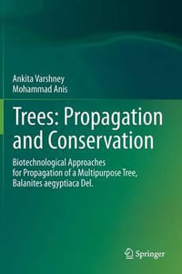 Trees : Propagation and Conservation : Biotechnological Approaches for Propagation of a Multipurpose Tree, Balanites aegyptiaca Del. - Ankita Varshney