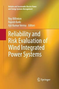 Reliability and Risk Evaluation of Wind Integrated Power Systems : Reliable and Sustainable Electric Power and Energy Systems Management - Roy Billinton