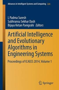 Artificial Intelligence and Evolutionary Algorithms in Engineering Systems : Proceedings of ICAEES 2014, Volume 1 - L. Padma Suresh
