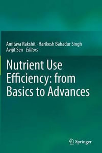 Nutrient Use Efficiency : from Basics to Advances - Amitava Rakshit
