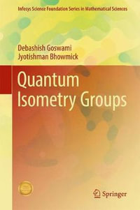 Quantum Isometry Groups : Infosys Science Foundation Series in Mathematical Sciences - Debashish Goswami