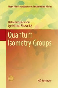 Quantum Isometry Groups : Infosys Science Foundation Series - Debashish Goswami