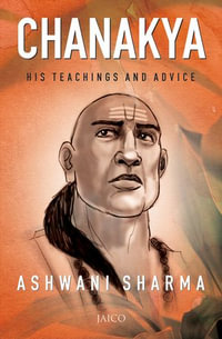 Chanakya : His Teachings and Advice - Ashwani Sharma