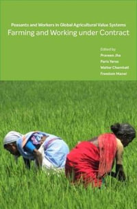Farming and Working Under Contract : Peasants and Workers in Global Agricultural Value Systems - Freedom Mazwi