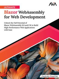 Ultimate Blazor WebAssembly for Web Development : Unlock the Full Potential of Blazor WebAssembly 8.0 and C# to Build High-Performance Web Applications with Ease (English Edition) - Chandradev Prasad Sah