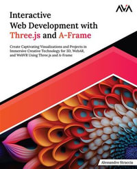 Interactive Web Development with Three.js and A-Frame : Create Captivating Visualizations and Projects in Immersive Creative Technology for 3D, WebAR, and WebVR Using Three.js and A-Frame (English Edition) - Alessandro Straccia